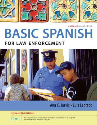 Spanish for Law Enforcement Enhanced Edition: The Basic Spanish Series (with Ilrn Heinle Learning Center, 4 Terms (24 Months) Printed Access Card) - Jarvis, Ana, and Lebredo, Raquel