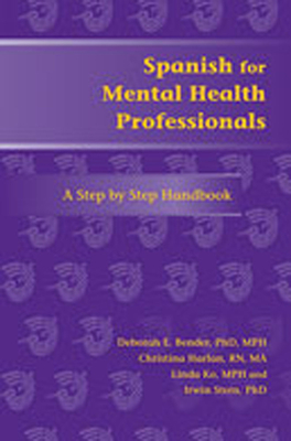 Spanish for Mental Health Professionals: A Step by Step Handbook - Bender, Deborah E, and Harlan, Christina, Ma, RN, and Ko, Linda