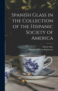 Spanish Glass in the Collection of the Hispanic Society of America