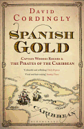 Spanish Gold: Captain Woodes Rogers and the True Story of the Pirates of the Caribbean