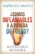Spanish-Holy Spirit: Are We Flammable or Fireproof?: Espiritu Santo: Somos Inflamables O a Prueba de Fuego?