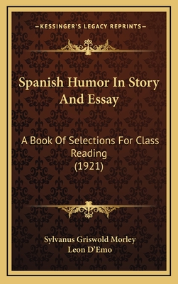 Spanish Humor in Story and Essay: A Book of Selections for Class Reading (1921) - Morley, Sylvanus Griswold (Editor), and D'Emo, Leon (Illustrator)