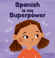 Spanish is My Superpower: A Social Emotional, Rhyming Kid's Book About Being Bilingual and Speaking Spanish