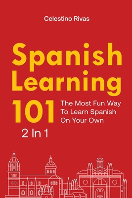 Spanish Learning 101 2 In 1: The Most Fun Way To Learn Spanish On Your Own - Rivas, Celestino