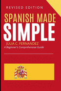 Spanish Made Simple: A Beginner's Comprehensive Guide