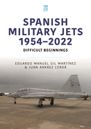 Spanish Military Jets 1954-2022: Difficult Beginnings