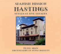 Spanish Mission Hastings: Styles of Five Decades - Shaw, Peter, and Hallett, Peter (Photographer)