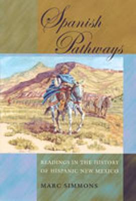 Spanish Pathways: Readings in the History of Hispanic New Mexico - Simmons, Marc