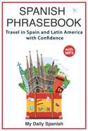 Spanish Phrase Book: +1000 Common Spanish Phrases to Travel in Spain and Latin America with Confidence!