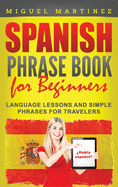 Spanish Phrase Book for Beginners: Language Lessons and Simple Phrases for Travelers