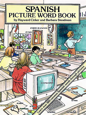 Spanish Picture Word Book: Learn Over 500 Common Spanish Words Through Pictures - Cirker, Hayward, and Steadman, Barbara