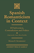 Spanish Romanticism in Context: Of Subversion, Contradiction and Politics (Espronceda, Larra, Rivas, Zorrilla)