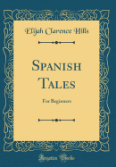 Spanish Tales: For Beginners (Classic Reprint)