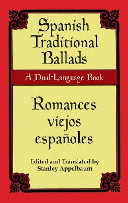 Spanish Traditional Ballads/Romances Viejos Espanoles: A Dual-Language Book - Appelbaum, Stanley (Editor)