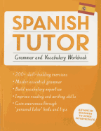 Spanish Tutor: Grammar and Vocabulary Workbook (Learn Spanish with Teach Yourself): Advanced beginner to upper intermediate course