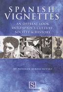 Spanish Vignettes: An Offbeat Look Into Spain's Culture, Society & History - Berdichevsky, Norman