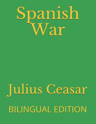 Spanish War: Bilingual Edition - Macdevitte, W a (Translated by), and Bohn, W S (Translated by), and Ceasar, Julius