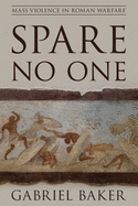 Spare No One: Mass Violence in Roman Warfare