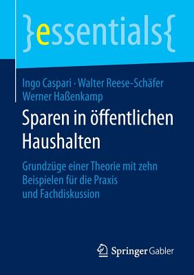 Sparen in ffentlichen Haushalten: Grundzge Einer Theorie Mit Zehn Beispielen Fr Die PRAXIS Und Fachdiskussion - Caspari, Ingo, and Reese-Schfer, Walter, and Haenkamp, Werner