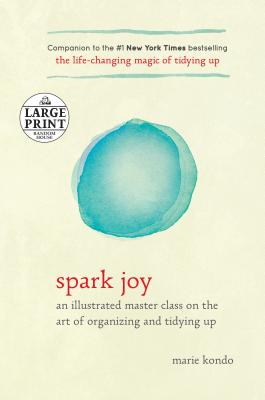 Spark Joy: An Illustrated Master Class on the Art of Organizing and Tidying Up - Kondo, Marie