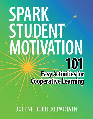 Spark Student Motivation: 101 Easy Activities for Cooperative Learning - Roehlkepartain, Jolene L