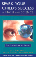 Spark Your Child's Success in Math and Science: Practical Advice for Parents - Barber, Jacqueline, and Parizeau, Nicole, and Bergman, Lincoln