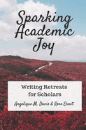 Sparking Academic Joy: Writing Retreats for Scholars