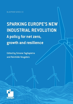 Sparking Europe's new industrial revolution: A policy for net zero growth and resilience - Tagliapietra, Simone, and Veugelers, Reinhilde