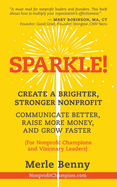 Sparkle!: Create a Brighter, Stronger Nonprofit: Communicate Better, Raise More Money, and Grow Faster (For Nonprofit Champions and Visionary Leaders)