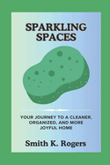 Sparkling Spaces: Your Journey to a Cleaner, Organized, and More Joyful Home.