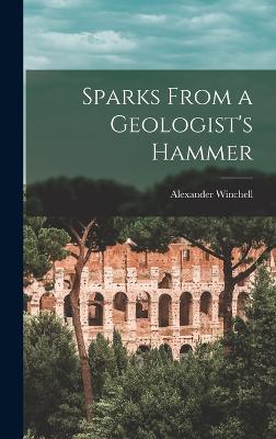 Sparks From a Geologist's Hammer - Winchell, Alexander