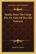 Sparks from the Camp Fire: Or Tales of the Old Veterans