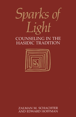 Sparks of Light: Counseling in the Hasidic Tradition - Hoffman, Edward, and Schachter, Zalman