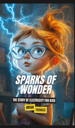 Sparks of Wonder: The Story of Electricity for Kids