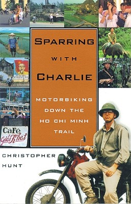 Sparring with Charlie Lib/E: Motorbiking Down the Ho Chi Minh Trail - Hunt, Christopher, and Gardner, Grover, Professor (Read by)