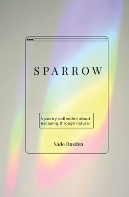 Sparrow: a poetry collection - Rusden, Sade