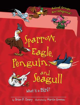 Sparrow, Eagle, Penguin, and Seagull: What Is a Bird? - Cleary, Brian P