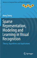 Sparse Representation, Modeling and Learning in Visual Recognition: Theory, Algorithms and Applications