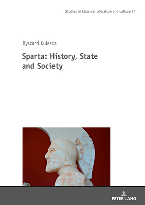 Sparta: History, State and Society - Szyma ski, Mikolaj, and Michalowicz, Klaudyna (Translated by), and Kulesza, Ryszard