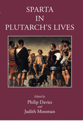 Sparta in Plutarch's Lives - Davies, Philip (Volume editor), and Mossman, Judith (Volume editor)