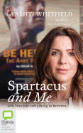 Spartacus and Me: Life, Love and Everything in Between