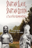 Spartan Slave, Spartan Queen: A Tale of Four Women in Sparta - Schrader, Helena P