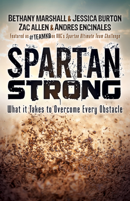 Spartan Strong: What It Takes to Overcome Every Obstacle - Marshall, Bethany, Dr., and Burton, Jessica, and Allen, Zac