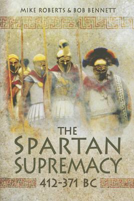Spartan Supremacy 412-371 BC - Roberts, Mike, and Bennett, Bob