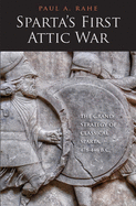 Sparta's First Attic War: The Grand Strategy of Classical Sparta, 478-446 BC
