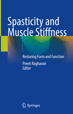 Spasticity and Muscle Stiffness: Restoring Form and Function - Raghavan, Preeti (Editor)