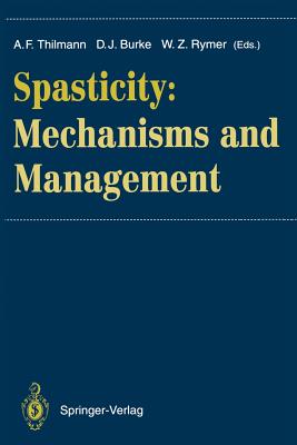 Spasticity: Mechanisms and Management - Thilmann, Alfred F (Editor), and Burke, David J (Editor), and Rymer, William Z (Editor)