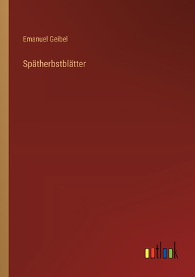 Spatherbstblatter - Geibel, Emanuel