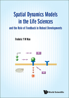 Spatial Dynamics Models in the Life Sciences and the Role of Feedback in Robust Developments - Wan, Frederic Y M