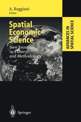 Spatial Economic Science: New Frontiers in Theory and Methodology - Reggiani, Aura (Editor)